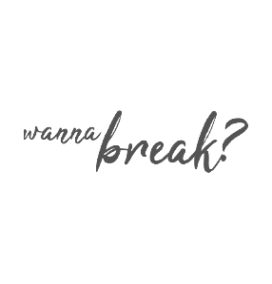wanna break?